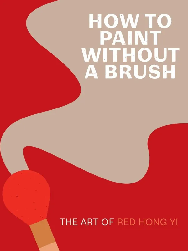 Cover of How to Paint Without a Brush: The Art of Red Hong Yi
